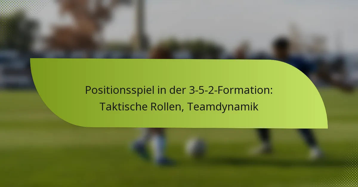 Positionsspiel in der 3-5-2-Formation: Taktische Rollen, Teamdynamik